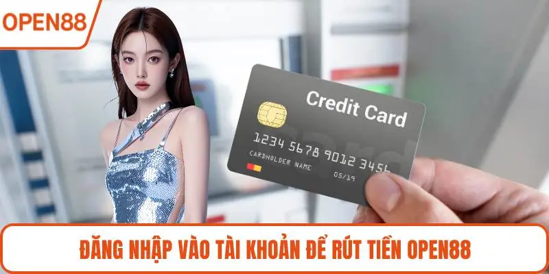 Đăng nhập vào tài khoản để rút tiền OPEN88